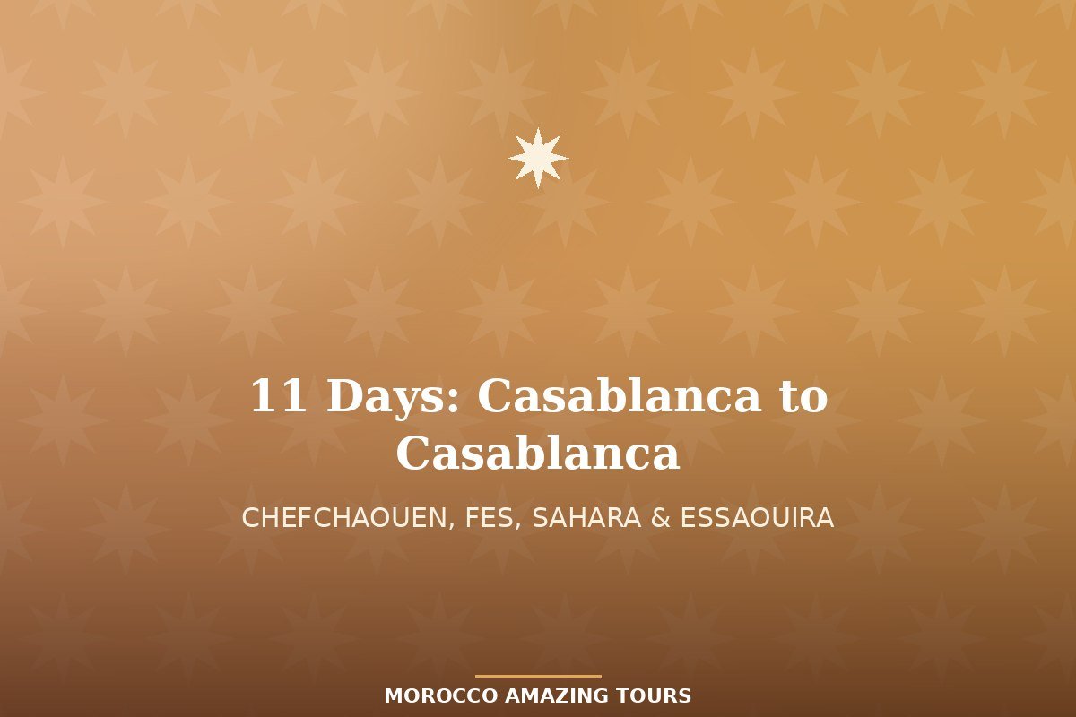 11 Days: Casablanca, Chefchaouen, Fes, Sahara & Essaouira Tour