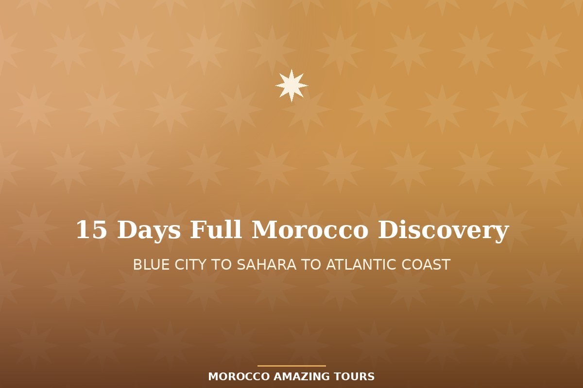 15 Days Full Morocco Discovery: Chefchaouen to Sahara to Coast