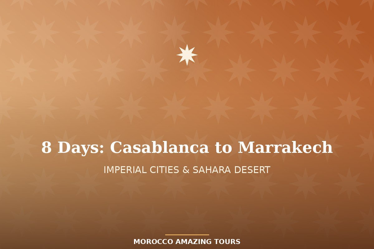 8 Days: Casablanca to Marrakech Imperial Cities & Sahara Tour